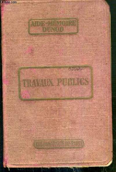 TRAVAUX PUBLICS - A L'USAGE DES INGENIEURS, ARCHITECTES, ENTREPRENEURS, CONDUCTEURS, AGENTS VOYERS, METREURS ETCOMMIS DE TRAVAUX - 66e EDITION - NOUVEAU TIRAGE