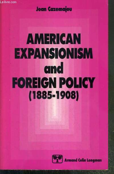AMERICAN EXPANSIONISM AND FOREIGN POLIGNY (1885-1908) - TEXTE EXCLUSIVEMENT EN ANGLAIS.