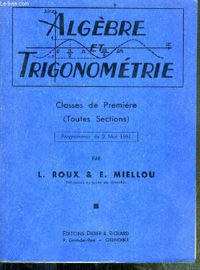 ALGEBRE ET TRIGONOMETRIE - CLASSES DE PREMIERE (TOUTES SECTIONS) - (PROGRAMMES DU 2 MAI 1961)