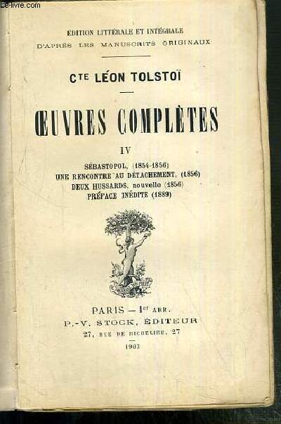 OEUVRES COMPLETES DU COMTE LEON TOLSTOI - TOME IV. SEBASTOPOL (1854-1856) - UNE RENCONTRE AU DETACHEMENT (1856) - DEUX HUSSARDS, NOUVELLE (1856) - PREFACE INEDITE (1889)