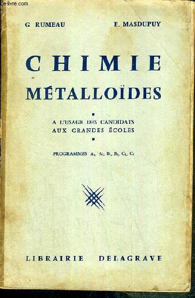 CHIMIE METALLOIDES - A L'USAGE DES CANDIDATS AUX GRANDS ECOLES - PROGRAMMES A1, A2, B1, B2, C1, C2.