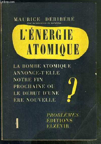 L'ENERGIE ATOMIQUE - TOME 1. PROBLEMES - LA BOMBE ATOMIQUE ANNONCE-T-ELLE NOTRE FIN PROCHAINE OU LE DEBUT D'UNE ERE NOUVELLE ?