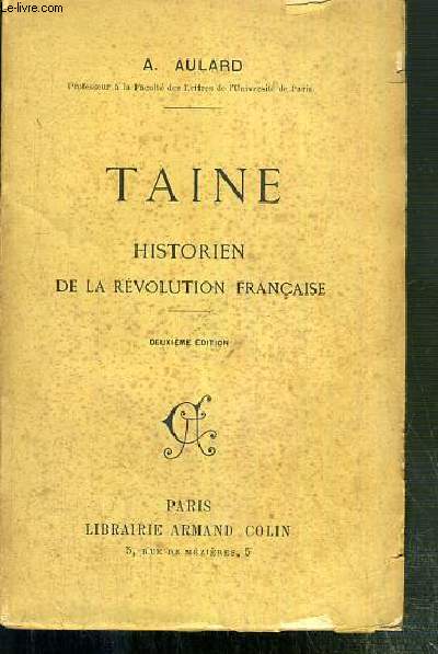 TAINE - HISTORIEN DE LA REVOLUTION FRANCAISE - 2eme EDITION