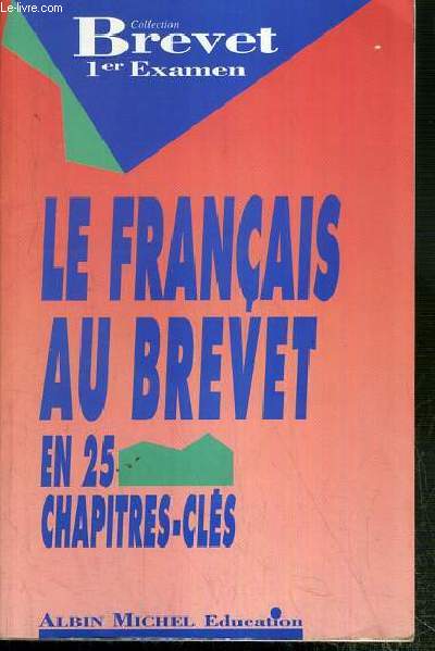 LE FRANCAIS AU BREVET EN 25 CHAPITRES-CLES / COLLECTION BREVET 1er EXAMEN