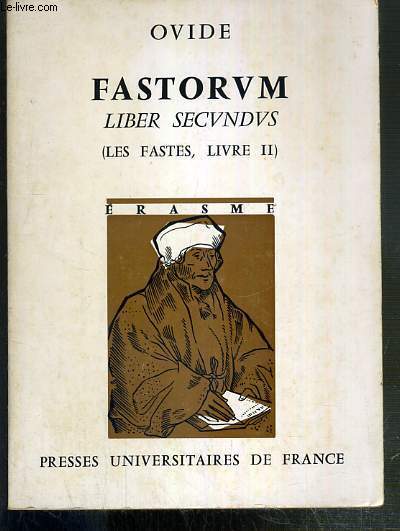 FASTORUM - LIBER SECUNDUS - (LES FASTES, LIVRE II) / ERASME N23 - TEXTE EN LATIN ET EN FRANCAIS.