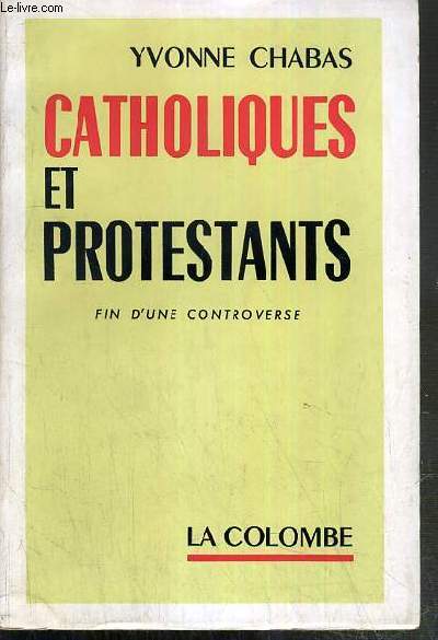 CATHOLIQUES ET PROTESTANTS - FIN D'UNE CONTREVERSE