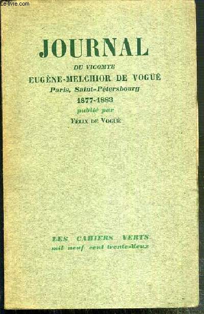 JOURNAL DU VICOMTE E.-M. DE VOGUE - PARIS-SAINT-PETERSBOURG 1877-1883 - PUBLIE PAR FELIX DE VOGUE / COLLECTION LES CAHIERS VERTS N9 - EXEMPLAIRE N790 / 3320 SUR PAPIER ALFA SATINE NAVARRE.