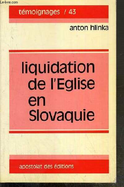 LIQUIDATION DE L'EGLISE EN SLOVAQUIE / COLLECTION TEMOIGNAGES N43
