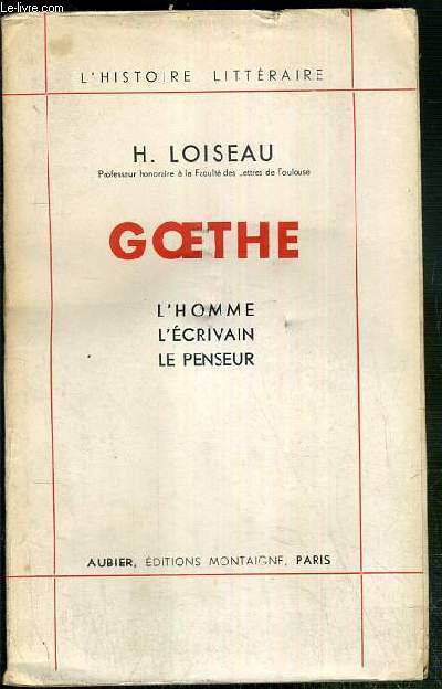 GOETHE - L'HOMME - L'ECRIVAIN - LE PENSEUR / L'HISTOIRE LITTERAIRE