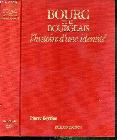 BOURG ET LE BOURGEAIS - L'HISTOIRE D'UNE IDENTITE - EXEMPLAIRE N141