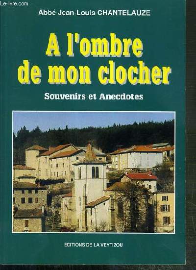 A L'OMBRE DE MON CLOCHER - SOUVENIRS ET ANECDOTES