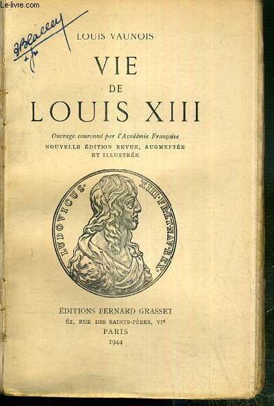 VIE DE LOUIS XIII - NOUVELLE EDITION REVUE, AUGMENTEE ET ILLUSTREE.