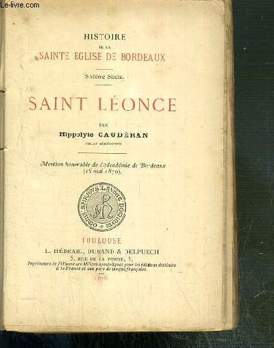 HISTOIRE DE LA SAINTE EGLISE DE BORDEAUX - SAINT LEONCE