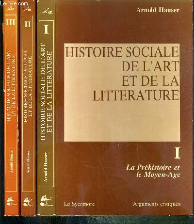 HISTOIRE SOCIALE DE L'ART ET DE LA LITTERATURE - 3 TOMES - I + II + III / I. LA PREHISTOIRE ET LE MOYEN-AGE - II. LA RENAISSANCE - III. L'EPOQUE MODERNE / COLLECTION ARGUMENTS CRITIQUES.