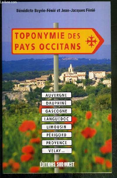 TOPONYMIE DES PAYS OCCITANS - GASCOGNE - LANGUEDOC - PROVENCE - DOMAINE NORD-OCCITAN (AUVERGNE, LIMOUSIN, DAUPHINE...)