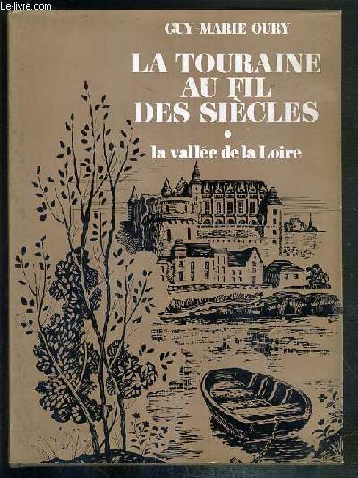 LA TOURAINE AU FIL DES SIECLE - LA VALLEE DE LA LOIRE - EXEMPLAIRE N1521 / 2000 - EDITION ORIGINALE.