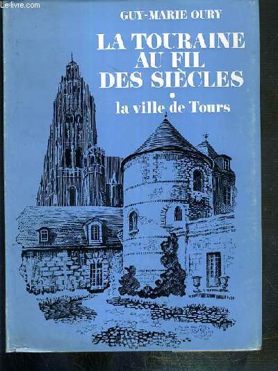 LA TOURAINE AU FIL DES SIECLE - LA VILLE DE TOURS - EXEMPLAIRE N1259 / 2000 - EDITION ORIGINALE.