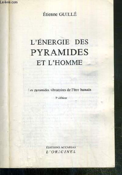 L'ENERGIE DES PYRAMIDES ET L'HOMME - LES PYRAMIDES VIBRATOIRES DE L'ETRE HUMAIN - 3eme EDITION.