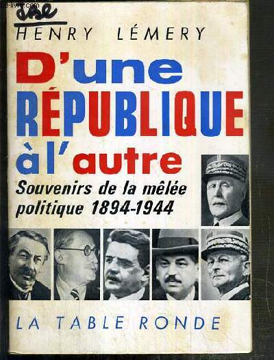 D'UNE REPUBLIQUE A L'AUTRE - SOUVENIRS DE LA MELEE POLITIQUE 1894-1944