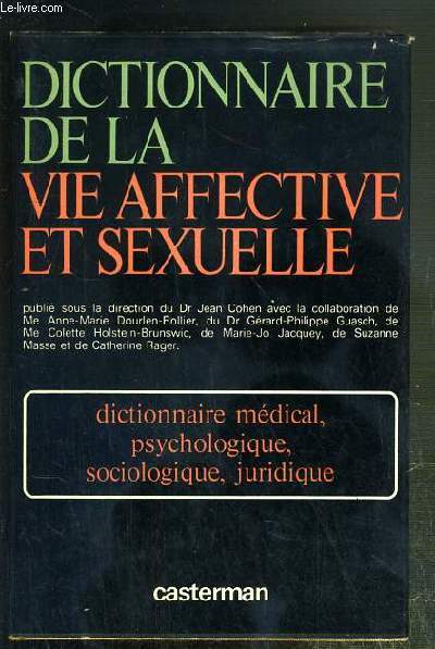 DICTIONNAIRE DE LA VIE AFFECTIVE ET SEXUELLE - DICTIONNAIRE MEDICAL, PSYCHOLOGIQUE, SOCIOLOGIQUE ET JURIDIQUE.