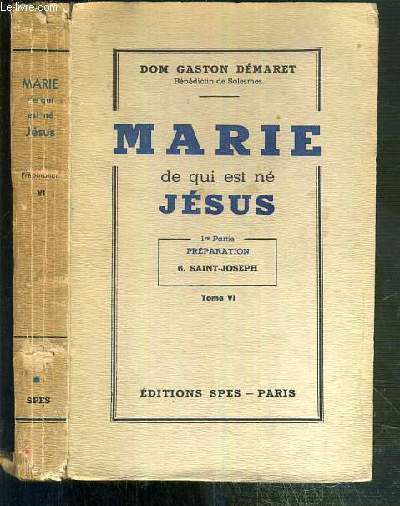 MARIE DE QUI EST NE JESUS - 1re PARTIE. PREPARATION - 6. SAINT-JOSEPH - TOME VI.