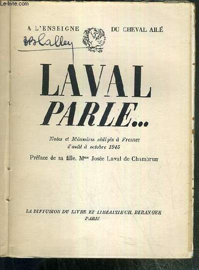 LAVAL PARLE...NOTES ET MEMOIRES REDIGES A FRESNES D'AOUT A OCTOBRE 1945 / A L'ENSEIGNE DU CHEVAL AILE.