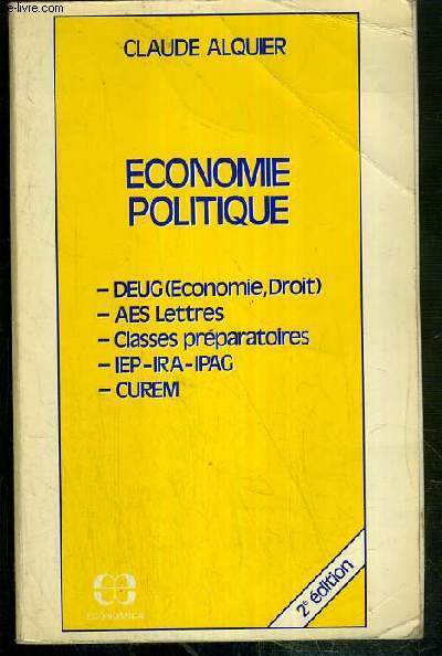 ECONOMIE POLITIQUE - DEUG (Economie, Droit) - AES Lettres - Classes preparatoires - IEP - IRA - IPAG - CUREM / 2eme EDITION - ENVOI DE L' AUTEUR.