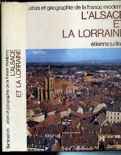 L'ALSACE ET LA LORRAINE (la France rhenane) / COLLECTION ATLAS ET GEOGRAPHIE DE LA FRANCE MODERNE.