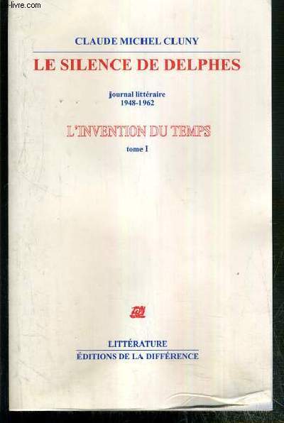LE SILENCE DE DELPHES - JOURNAL LITTERAIRE 1948-1962 - L'INVENTION DIU TEMPS - TOME I