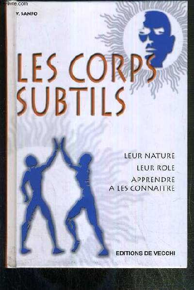 LES CORPS SUBTILS - LEUR NATURE - LEUR ROLE - APPRENDRE A LES CONNAITRE