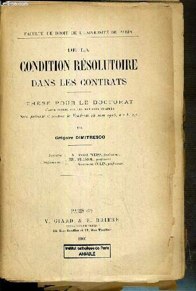 DE LA CONDITION RESOLUTOIRE DANS LES CONTRATS - THESE POUR LE DOCTORAT - PRESENTE ET SOUTENU LE VENDREDI 15 JUIN 1906 - FACULTE DE DROIT DE L'UNIVERSITE DE PARIS.