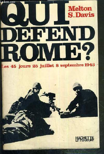 QUI DEFEND ROME ? - LES 45 JOURS: 25 JUILLET - 8 SEPTEMBRE 1943