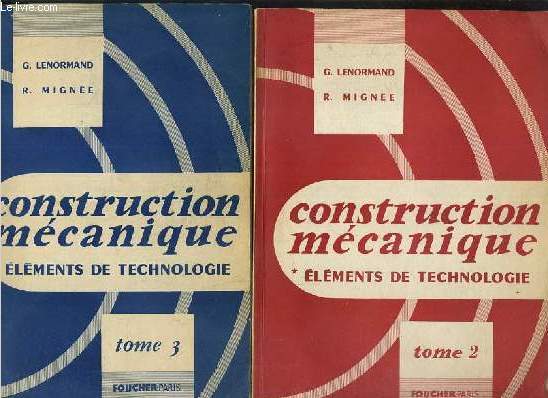CONSTRUCTION MECANIQUE - ELEMENTS DE TECHNOLOGIE - 2 VOLUMES EN 2 TOMES - 2 + 3 - 2. fonctions mecaniques elementaires - 3. transmission du mouvement circulaire.