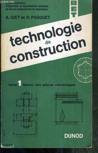 TECHNOLOGIE DE CONSTRUCTION - TOME 1. LIAISON DES PIECES MECANIQUES - BET.