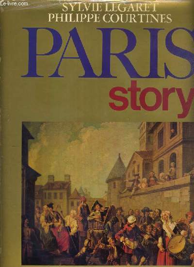 PARIS STORY - les temps obscurs, le moyen-age, le renaissance, l'epoque classique, le siecle des lumieres, la revolution, l'empire, romantisme et revolution, 1900-1940, l'epoque contemporaine.