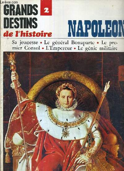 GRANDS DESTINS DE L'HISTOIRE - N2 - NAPOLEON - SA JEUNESSE - LE GENERAL BONAPARTE - LE PREMIER CONSUL - L'EMPEREUR - LE GENIE MILITAIRE.