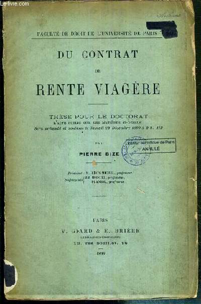 DU CONTRAT DE RENTE VIAGERE - THESE POUR LE DOCTORAT PRESENTE ET SOUTENU LE 23 DECEMBRE 1899 - FACULTE DE DROIT DE L'UNIVERSITE DE PARIS.