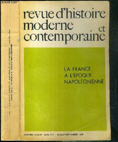 LA FRANCE A L'EPOQUE NAPOLEONIENNE - REVUE D'HISTOIRE MODERNE ET CONTEMPORAINE - TOME XVII - JUILLET-SEPTEMBRE 1970