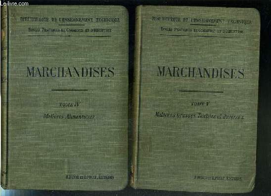 ELEMENTS DE MARCHANDISES - 2 VOLUMES EN 2 TOMES - IV + V - TOME IV. matieres alimentaires - TOME V. matieres grasses, textiles et diverses / BIBLIOTHEQUE DE L'ENSEIGNEMENT TECHNIQUE.