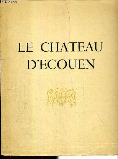 LE CHATEAU D'ECOUEN - ENVOI DE L'AUTEUR - EXEMPLAIRE N729 / 1500