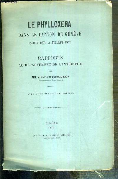LE PHYLLOXERA DANS LE CANTON DE GENEVE D'AOUT 1875 A JUILLET 1876 - RAPPORTS AU DEPARTEMENT DE L'INTERIEUR