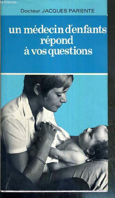 UN MEDECIN D'ENFANTS REPOND A VOS QUESTIONS / COLLECTION PRATIQUE