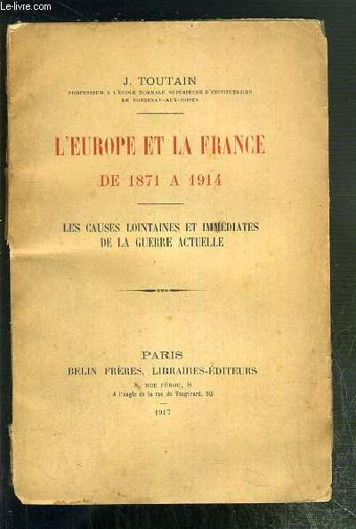 L'EUROPE ET LA FRANCE DE 1871 A 1914 - LES CAUSES LOINTAINES ET IMMEDIATES DE LA GUERRE ACTUELLE - ENVOI DE L'AUTEUR.