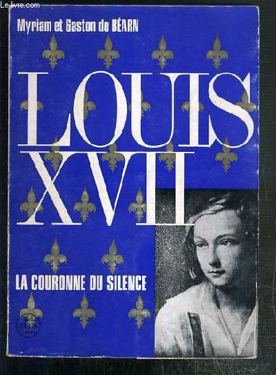 LOUIS XVII OU LA COURONNE DU SILENCE - ETUDE HISTORIQUE.