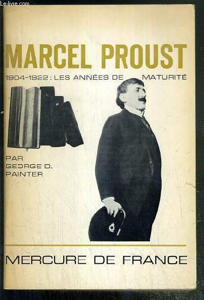 MARCEL PROUST - 1904-1922: LES ANNEES DE MATURITE