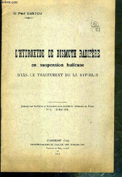 L'HYDROXYDE DE BISMUTH RADIFERE EN SUSPENSION HUILEUSE DANS LE TRAITEMENT DE LA SYPHILIS - EXTRAIT DES BULLETINS ET MEMOIRES DE LA SOCIETE DE MEDECINE DE PARIS - N9 - 11 MAI 1923.
