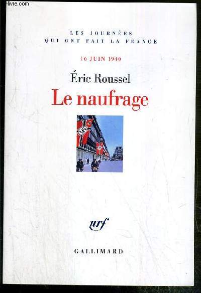 LE NAUFRAGE - 16 JUIN 1940 - LES JOURNEES QUI ONT FAIT LA FRANCE
