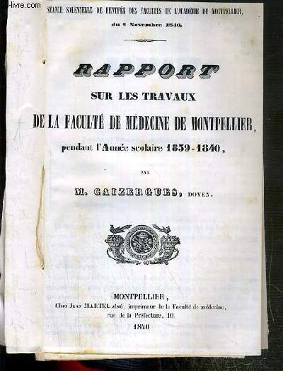 RAPPORT SUR LES TRAVAUX DE LA FACULTE DE MEDECINE DE MONTPELLIER, PENDANT L'ANNEE SCOLAIRE 1839-1840 - SEANCE SOLENNELLE DE RENTREE DES FACULTES DE L'ACADEMIE DE MONTPELLIER DU 2 NOVEMBRE 1840.