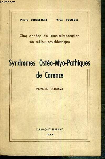 SYNDROMES OSTEO-MYO-PATHIQUES DE CARENCE - MEMOIRE ORIGINAL - CINQ ANNEES DE SOUS-ALIMENTATION EN MILIEU PSYCHIATRIQUE.