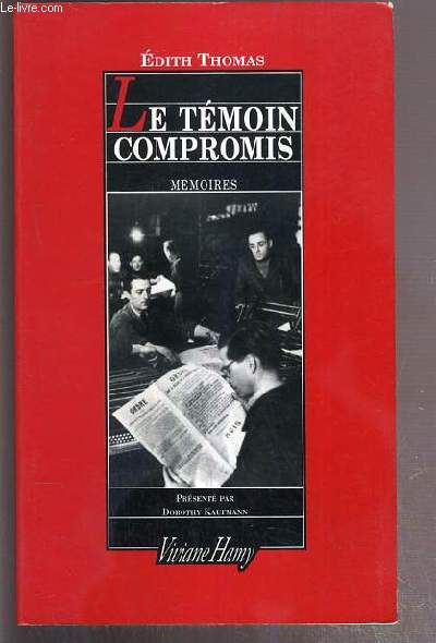 LE TEMOIN COMPROMIS - MEMOIRES - PRESENTATION ET NOTES DE DOROTHY KAUFMANN.